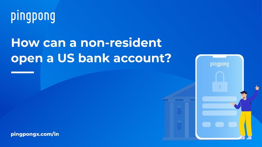 how-can-a-non-resident-open-a-us-bank-account-pingpong-india