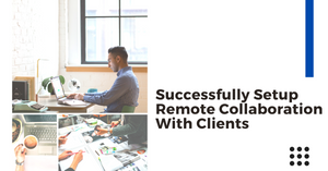 How to setup successful remote collaborations with clients