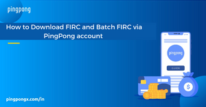 How to download FIRC and Batch FIRC via PingPong account