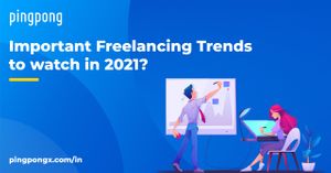 Important Freelancing Trends to watch in 2021?- PingPong India