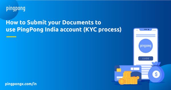 How to submit your documents to use PingPong account (KYC process)