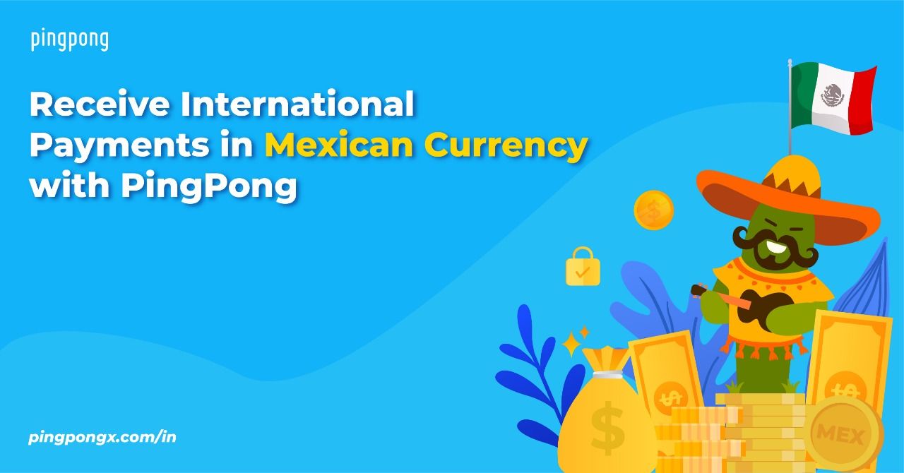 Receive Payments from Mexico. Receive funds from MXN to INR with PingPong