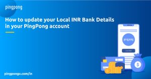 How To Update Your Local INR Bank Details- PingPong Payments India