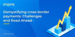 Demystifying Cross Border Payments: Challenges and Road Ahead