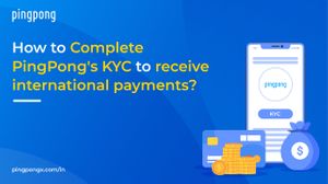 How to Complete PingPong's KYC to receive international payments?
