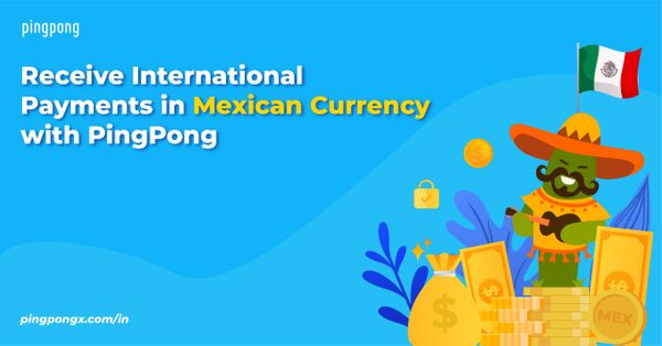 PingPong Payments India launches payments in MXN currency!