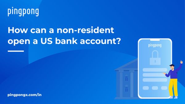 How can a non-resident open a US bank account - PingPong India
