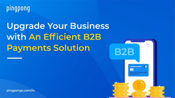 Upgrade Your Business with An Efficient B2B Payments Solution