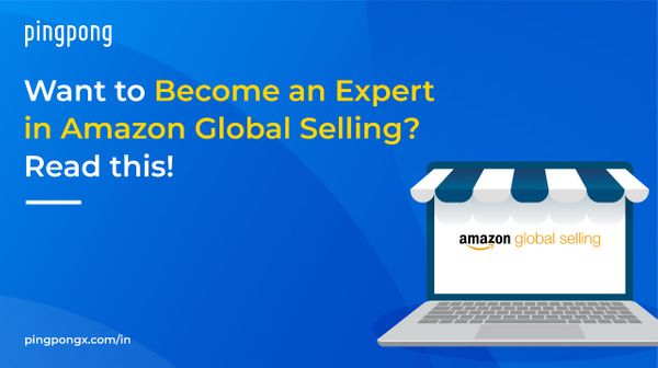 Want to Become an Expert in Amazon Global Selling? Read this!